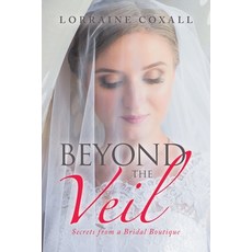 (영문도서) Beyond the Veil: Secrets from a Bridal Boutique Paperback, Xlibris Nz, English, 9781669880585