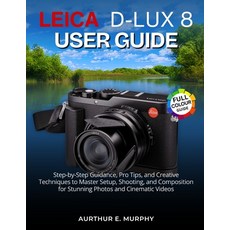 (영문도서)Leica D-Lux 8 User Guide: Step-by-Step Guidance Pro Tips and Creative Techniqu... Paperback, Independently Published, English, 9798270907105