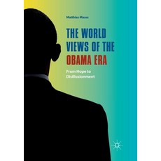 (영문도서) The World Views of the Obama Era: From Hope to Disillusionment Paperback, Palgrave MacMillan, English, 9783319869988