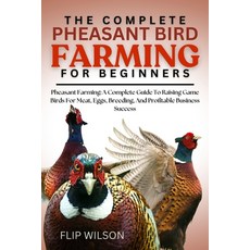 (영문도서)The Complete Pheasant Bird Farming for Beginners: Pheasant Farming: A Complete G... Paperback, Independently Published, English, 9798298596473