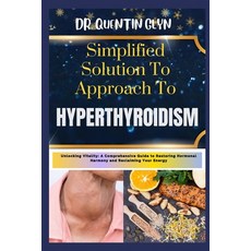 (영문도서) Simplified Solution Approach To HYPERTHYROIDISM: Unlocking Vitality: A Comprehensive Guide to... Paperback, Independently Published, English, 9798876377197