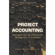 (영문도서) Project Accounting Navigating the Financial Blueprint of Success: A Comprehensive guide to Pr... Paperback, Independently Published, English, 9798320603032
