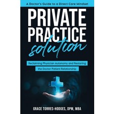 (영문도서) Private Practice Solution: Reclaiming Physician Autonomy and Restoring the Doctor-Patient Rel... Paperback, Grace Torres-Hodges, English, 9798989170715