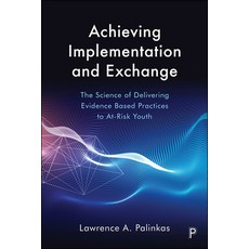 Achieving Implementation and Exchange: The Science of Delivering Evidence-Based Practices to At-Risk... Paperback, Policy Press
