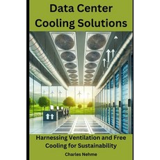 (영문도서) Data Center Cooling Solutions: Harnessing Ventilation and Free Cooling for Sust... Paperback, Independently Published, English, 9798345080849