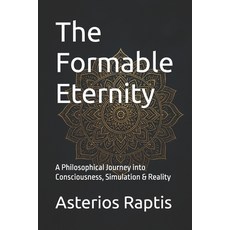 (영문도서)The Formable Eternity: A Philosophical Journey into Consciousness Simulation &... Paperback, Independently Published, English, 9798278600022