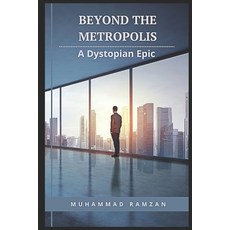 (영문도서) Beyond the Metropolis: A Dystopian Epic Paperback, Independently Published, English, 9798396102323