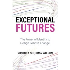 (영문도서) Exceptional Futures: The Power of Identity to Design Positive Change Paperback, New Degree Press, English, 9798885046435