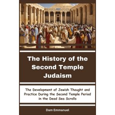 (영문도서) The History of the Second Temple Judaism: The Development of Jewish Thought and Practice Duri... Paperback, Independently Published, English, 9798863309941