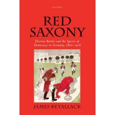Red Saxony: Election Battles and the Spectre of Democracy in Germany 1860-1918 Paperback, Oxford University Press, USA