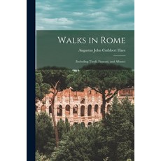 (영문도서) Walks in Rome: (Including Tivoli Frascati and Albano) Paperback, Legare Street Press, English, 9781018065380