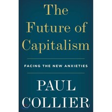 The Future of Capitalism: Facing the New Anxieties : Facing the New Anxieties, Harper Paperbacks, 9780062748676, Collier, Paul