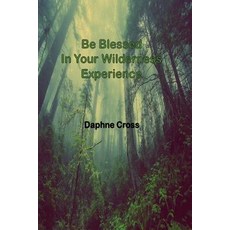 (영문도서) Be Blessed In Your: Wilderness Experience Paperback, Createspace Independent Pub..., English, 9781724588937