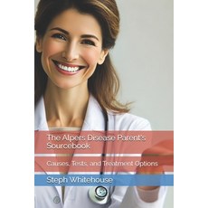 (영문도서)The Alpers Disease Parent's Sourcebook: Causes Tests and Treatment Options Paperback, Independently Published, English, 9798267837668