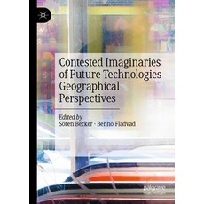 (영문도서)Contested Imaginaries of Future Technologies: Geographical Perspectives Hardcover, Palgrave MacMillan, English, 9783032114969