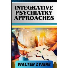 (영문도서) Integrative Psychiatry Approaches: A Complete Guide On Exploring Holistic Healing And Harmoni... Paperback, Independently Published, English, 9798320342641