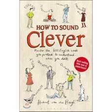 How to Sound Clever:Master the 600 English words you pretend to understand...when you don't, Bloomsbury Publishing PLC