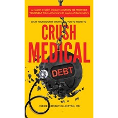 (영문도서) What Your Doctor Wants You to Know to Crush Medical Debt: A Health System Insider's 3 Steps t... Hardcover, Virgie Bright Ellington, English, 9798985300123