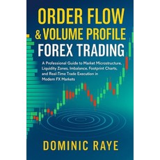 (영문도서)Order Flow & Volume Profile Forex Trading: A Professional Guide to Market Micros... Paperback, Independently Published, English, 9798294120825 Independently Published, English, 9798294120825