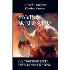(영문도서) Abram y Melquisedec (Un tortuoso pacto entre el hombre y Dios) Paperback, Angel Francisco Sanchez Esc..., English, 9798227726797