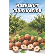 (外文書)Hazelnut Cultivation: A Systematic Approach to Establishing and Managing a Hazeln... Paperback, Independently Published, English