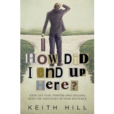 (영문도서) How Did I End Up Here?: Your life plan purpose and digging into the subtleties... Paperback, Attar Books, English, 9780995105966