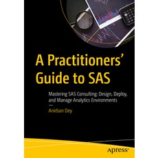 (영문도서)A Practitioners' Guide to SAS: Mastering SAS Consulting: Design Deploy and Man... Paperback, Apress, English, 9798868818370 Apress, English, 9798868818370