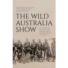 (英文圖書)The Wild Australia Show: The Story of an Aboriginal Performance Troupe and its A... 精裝版, Anu Press, 英文