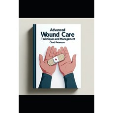 (영문도서) Advanced Wound Care Nursing: Techniques and Management Paperback, Independently Published, English, 9798324880194