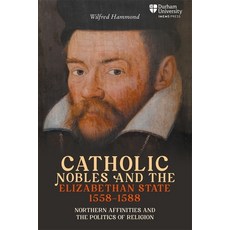 (영문도서) Catholic Nobles and the Elizabethan State 1558-1588: Northern Affinities and t... Hardcover, Durham University Imems Press, English, 9781914967030