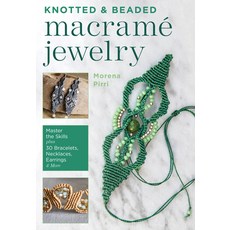 Knotted and Beaded Macrame Jewelry: Master the Skills Plus 30 Bracelets Necklaces Earrings & More Paperback, Stackpole Books, English, 9780811739528