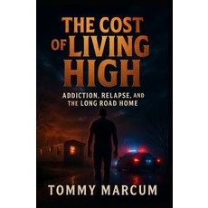(영문도서)The Cost-of-Living High: Addiction Relapse and the Long Road Home Paperback, Independently Published, English, 9798274567169