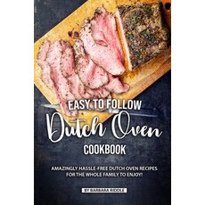 (영문도서) Easy to Follow Dutch Oven Cookbook: Amazingly Hassle-Free Dutch Oven Recipes for the Whole Fa... Paperback, Independently Published, English, 9781690092094