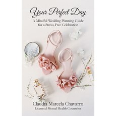 (영문도서) Your Perfect Day- A Mindful Wedding Planning Guide for a Stress-Free Celebration Paperback, Ckbooks Publishing, English, 9781949085853