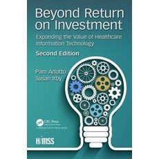 (영문도서) Beyond Return on Investment: Expanding the Value of Healthcare Information Technology Paperback, Productivity Press, English, 9781138367326
