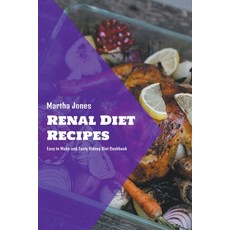 (영문도서) Renal Diet Recipes: Easy to Make and Tasty Kidney Diet Cookbook Paperback, Martha Jones, English, 9798201156220
