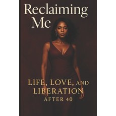 (영문도서)Reclaiming Me: Life Love and Liberation after 40 Paperback, Independently Published, English, 9798293915057
