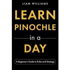 Learn Pinochle in a Day: A Beginner's Guide to Rules and Strategy (Card Games in a Day) [paperback, Learn Pinochle in a Day: A Beg