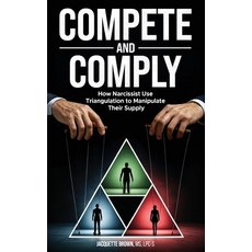 (영문도서)Compete and Comply: How Narcissists Use Triangulation to Manipulate Their Supply Paperback, Jacquette Brown, English, 9781964984643