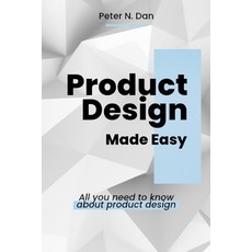 (영문도서) Product Design Made Easy: All you need to know about product design Paperback, Independently Published, English, 9798390483121