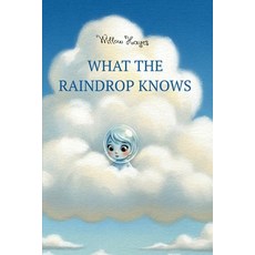 (영문도서)What The Raindrop Knows Paperback, Independently Published, English, 9798263045272
