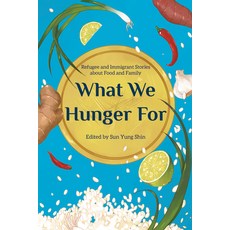 What We Hunger for: Refugee and Immigrant Stories about Food and Family Paperback, Minnesota Historical Societ..., English, 9781681341972