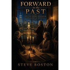 (영문도서)Forward to the Past: The Founders' Handbook for American Renewal Paperback, Independently Published, English, 9798180500168