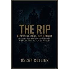 (영문도서)The Rip: Behind the Thrills and Tensions: Exploring the Making of a Crime Thrill... Paperback, Independently Published, English, 9798261978299