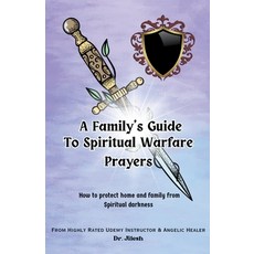 (영문도서) A Family's Guide to Spiritual Warfare Prayers: How to protect home and family from Spiritual ... Paperback, Dr. Jilesh, English, 9798223501190