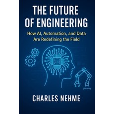 (영문도서)The Future of Engineering: How AI Automation and Data Are Redefining the Field Paperback, Independently Published, English, 9798273872561