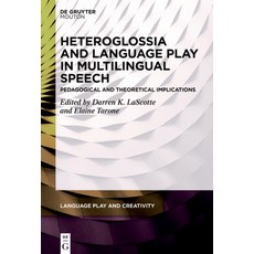 (영문도서) Heteroglossia and Language Play in Multilingual Speech: Pedagogical and Theoretical Implications Hardcover, Walter de Gruyter, English, 9783110787566