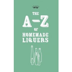 (영문도서) A-Z of Homemade Liqueurs Hardcover, Two Magpies Publishing, English, 9781473311015
