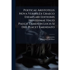 (영문도서)Poeticae Aristotelis Nova Versio Ex Graeco Exemplari Editionis Novissimae Haud P... Paperback, Hutson Street Press, English, 9781024690798