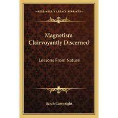 (영문도서) Magnetism Clairvoyantly Discerned: Lessons From Nature Paperback, Kessinger Publishing, English, 9781162922201